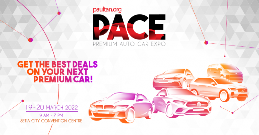 2022 PACE 展销会回归! 3月19至20日, 入手新车最佳时机 174463