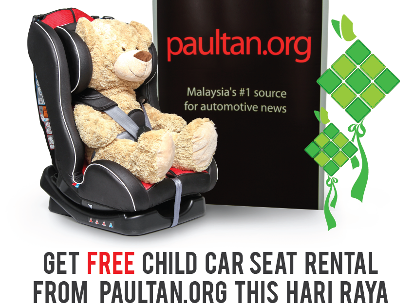 Please use child seats to <em>balik kampung</em> this <em>Hari Raya</em> – get FREE child car seat rental from us at <em>paultan.org</em> 350158