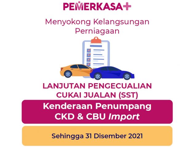 Government extends SST exemption period again to Dec 31, 2021 – 100% on new CKD cars, 50% for CBU