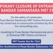 MRT Pusat Bandar Damansara Entrance B temporarily closed – to PBD, alight at Semantan, take shuttle bus