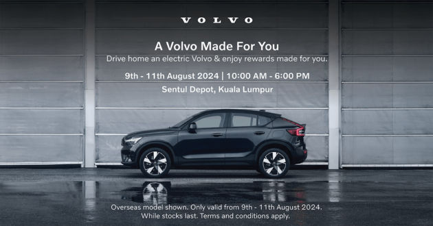 You mentioned 'A Volvo Made For You', Sentul Depot, 11-9 Ogos – you will receive a bonus worth RM43k!