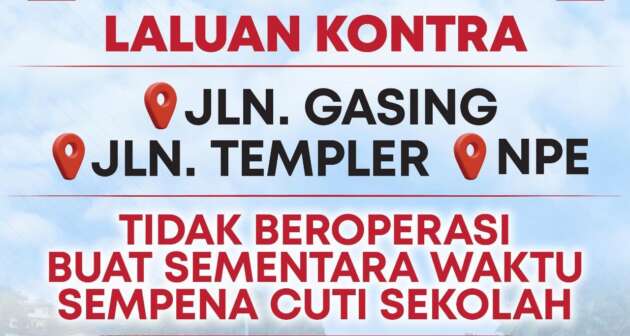 Aliran kontra di Jalan Gasing-Templer dan NPE tidak beroperasi pada 16-20 Feb sempena cuti sekolah