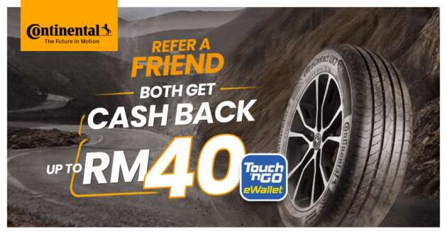 Purchase Continental or General Tire branded tyres and refer a friend to earn up to RM80 rewards in total